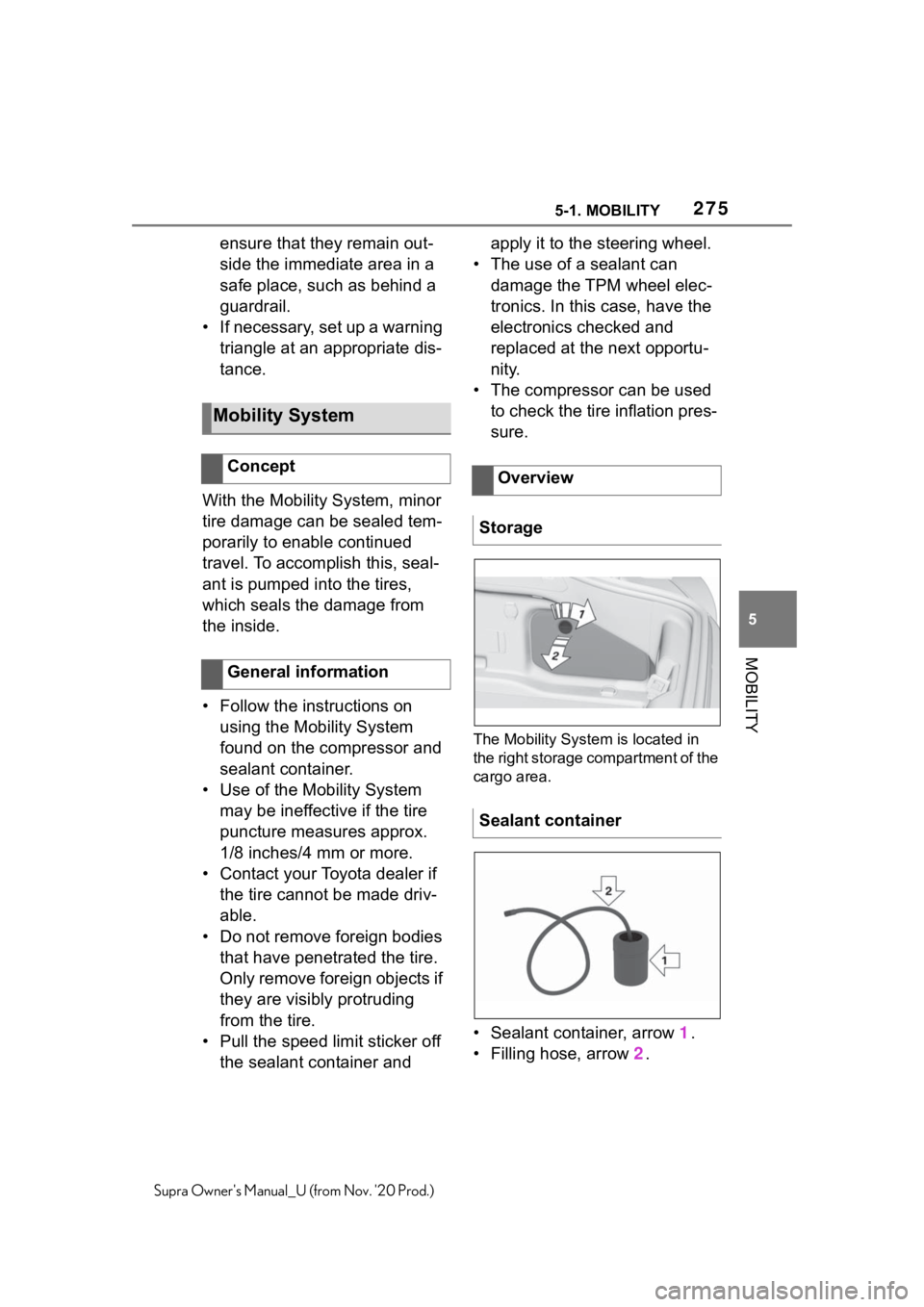 TOYOTA SUPRA 2021  Owners Manual (in English) 2755-1. MOBILITY
5
MOBILITY
Supra Owners Manual_U (from Nov. 20 Prod.)
ensure that they remain out-
side the immediate area in a 
safe place, such as behind a 
guardrail.
• If necessary, set up a 