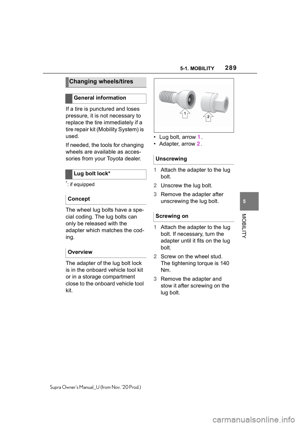TOYOTA SUPRA 2021  Owners Manual (in English) 2895-1. MOBILITY
5
MOBILITY
Supra Owners Manual_U (from Nov. 20 Prod.)
If a tire is punctured and loses 
pressure, it is not necessary to 
replace the tire immediately if a 
tire repair kit (Mobilit