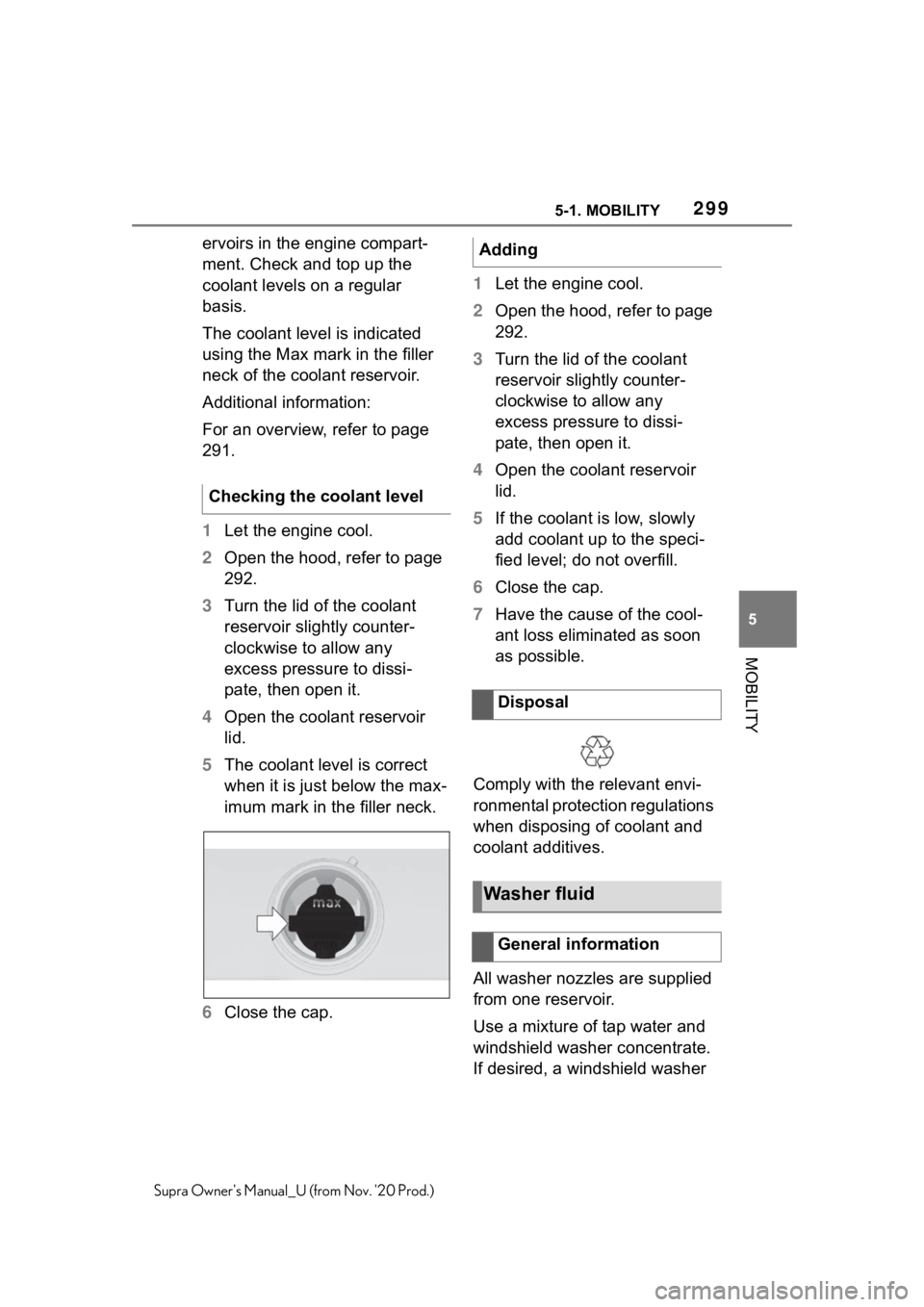 TOYOTA SUPRA 2021  Owners Manual (in English) 2995-1. MOBILITY
5
MOBILITY
Supra Owners Manual_U (from Nov. 20 Prod.)
ervoirs in the engine compart-
ment. Check and top up the 
coolant levels on a regular 
basis.
The coolant level is indicated 
