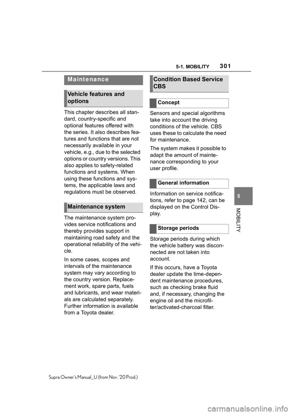 TOYOTA SUPRA 2021  Owners Manual (in English) 3015-1. MOBILITY
5
MOBILITY
Supra Owners Manual_U (from Nov. 20 Prod.)
This chapter describes all stan-
dard, country-specific and 
optional features offered with 
the series. It also describes fea-