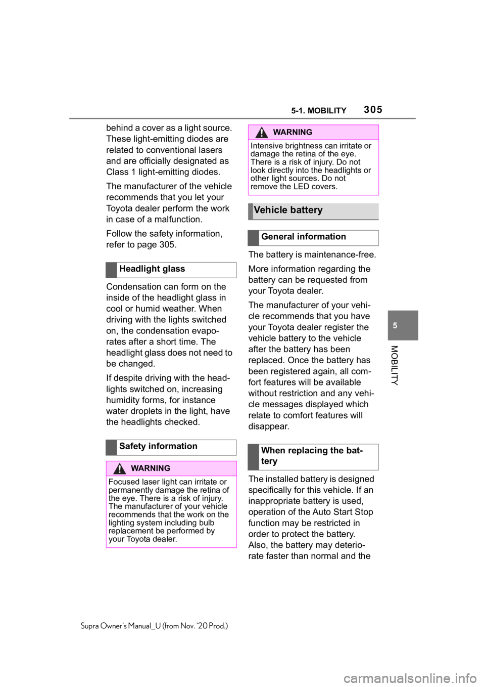 TOYOTA SUPRA 2021 Owners Manual (in English) 3055-1. MOBILITY
5
MOBILITY
Supra Owners Manual_U (from Nov. 20 Prod.)
behind a cover as a light source.
These light-emitting diodes are
related to conventional lasers
and are officially designat TOYOTA SUPRA 2021 Owners Manual (in English) 3055-1. MOBILITY
5
MOBILITY
Supra Owners Manual_U (from Nov. 20 Prod.)
behind a cover as a light source.
These light-emitting diodes are
related to conventional lasers
and are officially designat