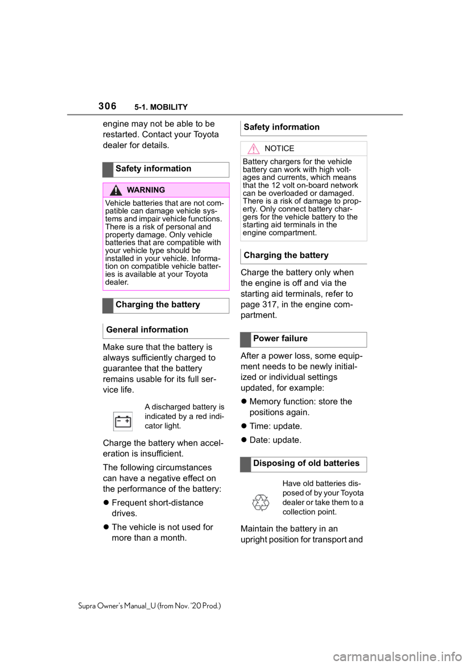 TOYOTA SUPRA 2021 Owners Manual (in English) 3065-1. MOBILITY
Supra Owners Manual_U (from Nov. 20 Prod.)
engine may not be able to be
restarted. Contact your Toyota
dealer for details.
Make sure that the battery is
always sufficiently charg TOYOTA SUPRA 2021 Owners Manual (in English) 3065-1. MOBILITY
Supra Owners Manual_U (from Nov. 20 Prod.)
engine may not be able to be
restarted. Contact your Toyota
dealer for details.
Make sure that the battery is
always sufficiently charg