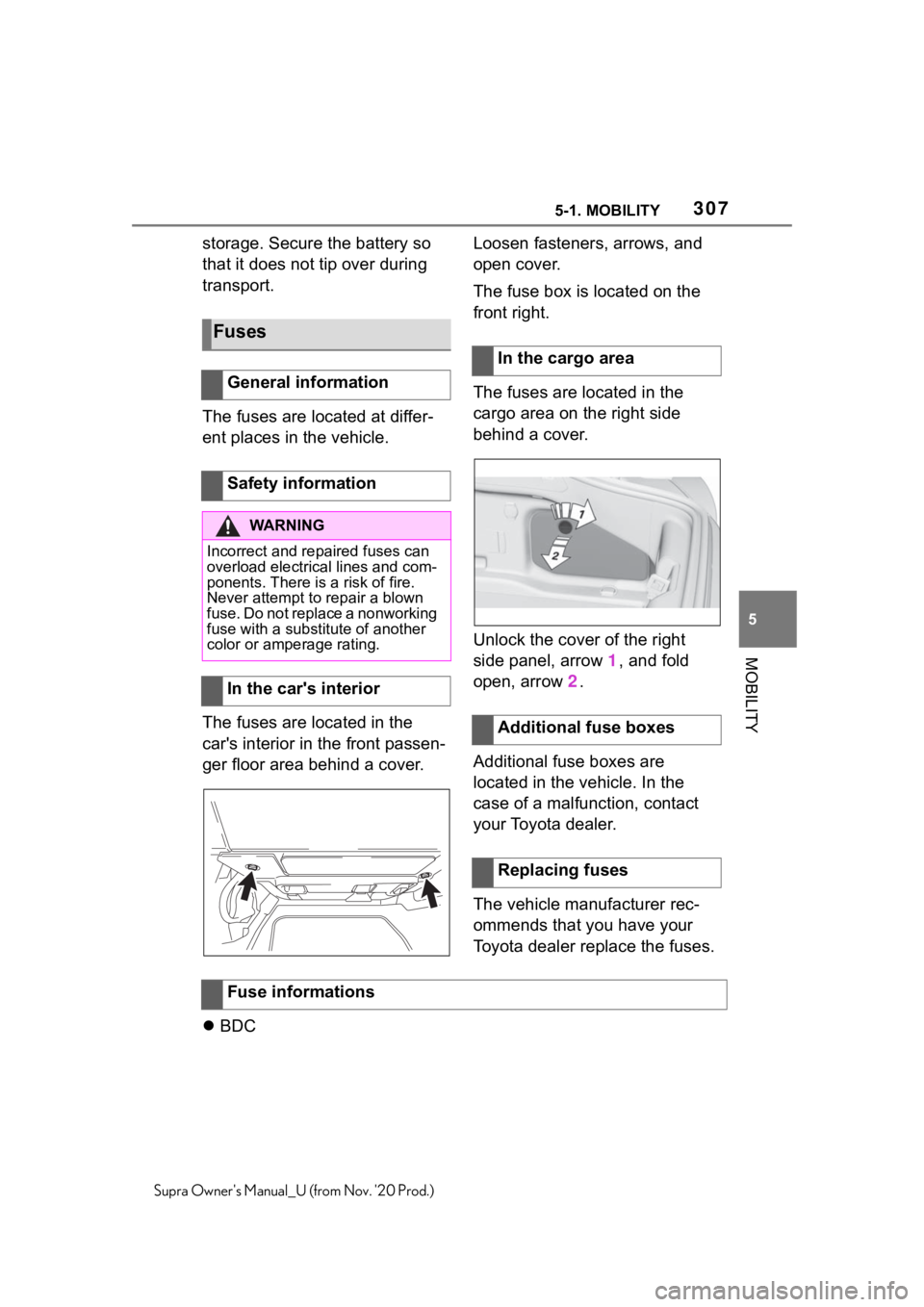 TOYOTA SUPRA 2021  Owners Manual (in English) 3075-1. MOBILITY
5
MOBILITY
Supra Owners Manual_U (from Nov. 20 Prod.)
storage. Secure the battery so 
that it does not tip over during 
transport.
The fuses are located at differ-
ent places in the