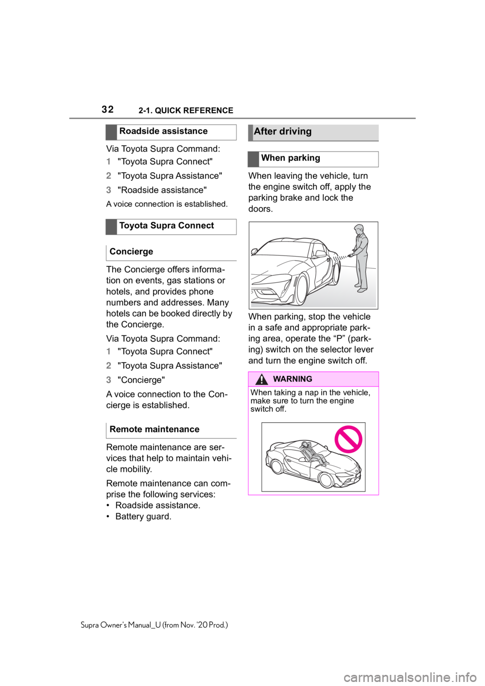 TOYOTA SUPRA 2021   (in English) Owners Guide 322-1. QUICK REFERENCE
Supra Owners Manual_U (from Nov. 20 Prod.)
Via Toyota Supra Command:
1"Toyota Supra Connect"
2"Toyota Supra Assistance"
3"Roadside assistance"
A voice  TOYOTA SUPRA 2021   (in English) Owners Guide 322-1. QUICK REFERENCE
Supra Owners Manual_U (from Nov. 20 Prod.)
Via Toyota Supra Command:
1"Toyota Supra Connect"
2"Toyota Supra Assistance"
3"Roadside assistance"
A voice