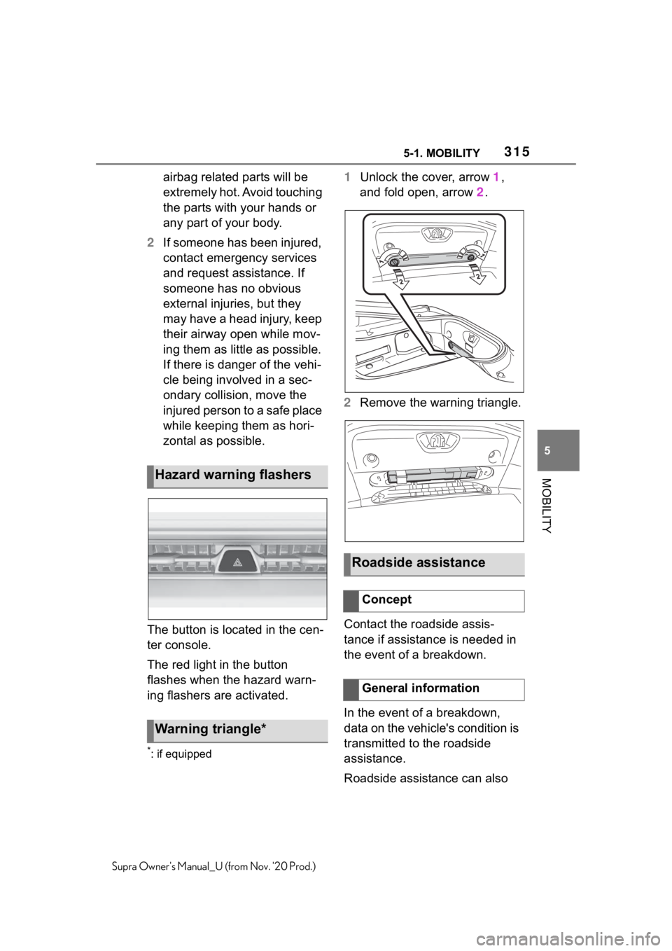TOYOTA SUPRA 2021  Owners Manual (in English) 3155-1. MOBILITY
5
MOBILITY
Supra Owners Manual_U (from Nov. 20 Prod.)
airbag related parts will be 
extremely hot. Avoid touching 
the parts with your hands or 
any part of your body.
2If someone h