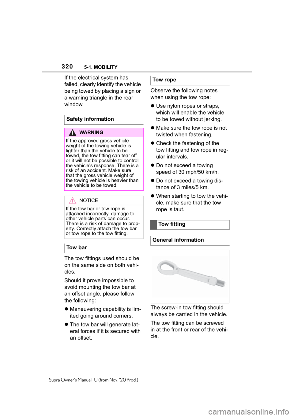 TOYOTA SUPRA 2021  Owners Manual (in English) 3205-1. MOBILITY
Supra Owners Manual_U (from Nov. 20 Prod.)
If the electrical system has 
failed, clearly identify the vehicle 
being towed by placing a sign or 
a warning triangle in the rear 
wind