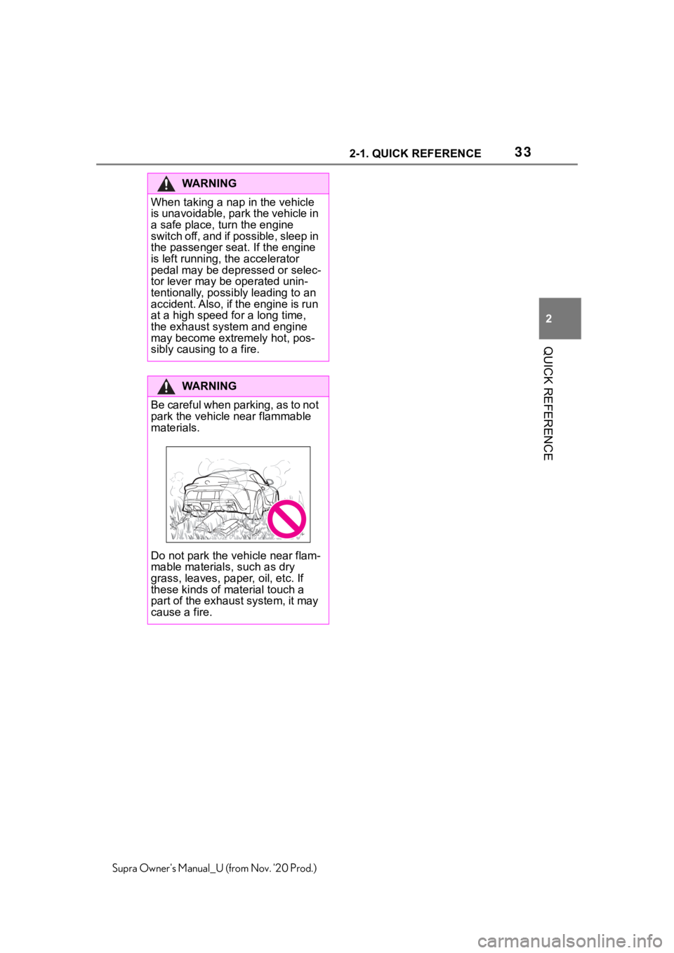TOYOTA SUPRA 2021   (in English) Owners Guide 332-1. QUICK REFERENCE
2
QUICK REFERENCE
Supra Owners Manual_U (from Nov. 20 Prod.)
WA R N I N G
When taking a nap in the vehicle 
is unavoidable, park the vehicle in 
a safe place, turn the engine  TOYOTA SUPRA 2021   (in English) Owners Guide 332-1. QUICK REFERENCE
2
QUICK REFERENCE
Supra Owners Manual_U (from Nov. 20 Prod.)
WA R N I N G
When taking a nap in the vehicle 
is unavoidable, park the vehicle in 
a safe place, turn the engine