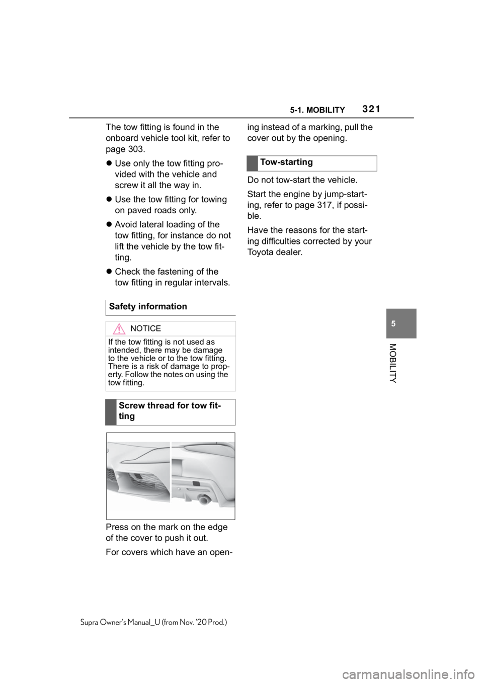 TOYOTA SUPRA 2021 Owners Manual (in English) 3215-1. MOBILITY
5
MOBILITY
Supra Owners Manual_U (from Nov. 20 Prod.)
The tow fitting is found in the
onboard vehicle tool kit, refer to
page 303.
Use only the tow fitting pro-
vided with the TOYOTA SUPRA 2021 Owners Manual (in English) 3215-1. MOBILITY
5
MOBILITY
Supra Owners Manual_U (from Nov. 20 Prod.)
The tow fitting is found in the
onboard vehicle tool kit, refer to
page 303.
Use only the tow fitting pro-
vided with the