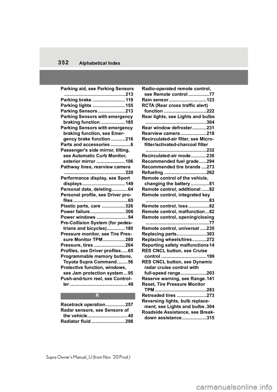 TOYOTA SUPRA 2021 Owners Manual (in English) 352Alphabetical Index
Supra Owners Manual_U (from Nov. 20 Prod.)Parking aid, see Parking Sensors
............................................... 213
Parking brake ......................... 119
Parki TOYOTA SUPRA 2021 Owners Manual (in English) 352Alphabetical Index
Supra Owners Manual_U (from Nov. 20 Prod.)Parking aid, see Parking Sensors
............................................... 213
Parking brake ......................... 119
Parki