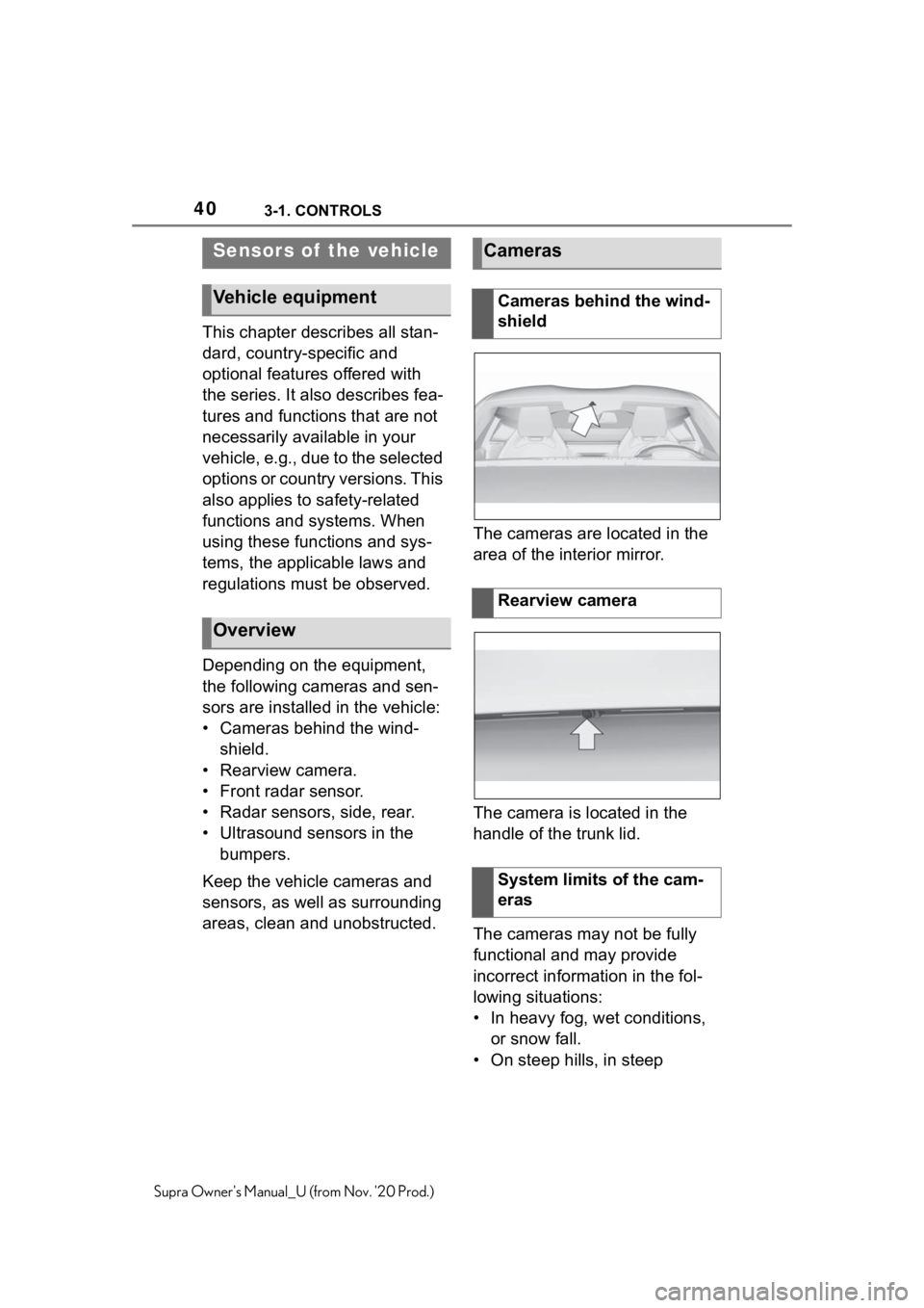 TOYOTA SUPRA 2021 Owners Manual (in English) 403-1. CONTROLS
Supra Owners Manual_U (from Nov. 20 Prod.)
This chapter describes all stan-
dard, country-specific and
optional features offered with
the series. It also describes fea-
tures and f TOYOTA SUPRA 2021 Owners Manual (in English) 403-1. CONTROLS
Supra Owners Manual_U (from Nov. 20 Prod.)
This chapter describes all stan-
dard, country-specific and
optional features offered with
the series. It also describes fea-
tures and f