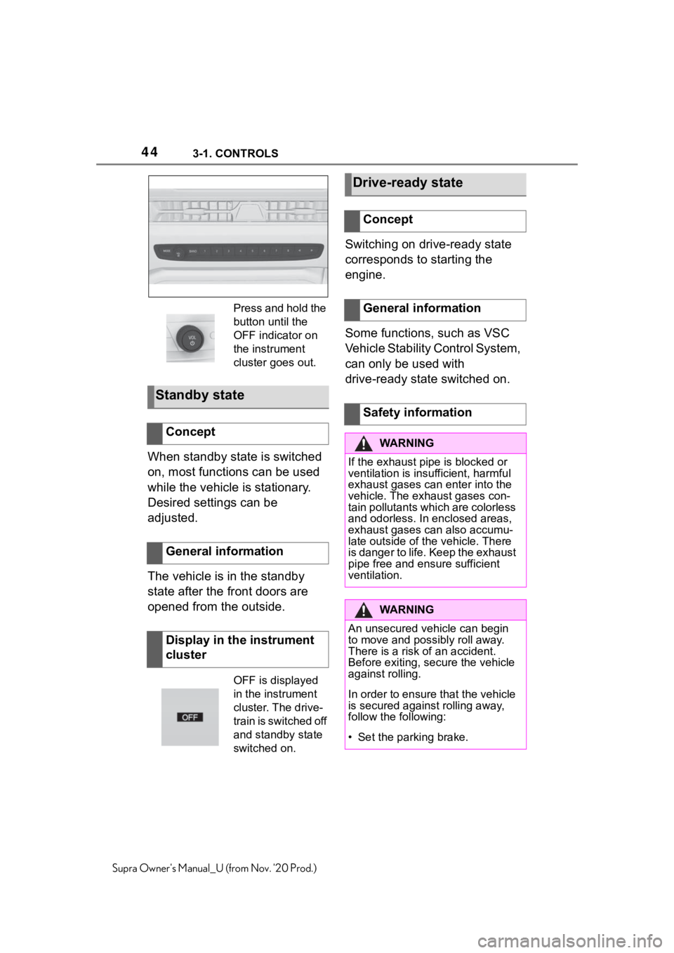 TOYOTA SUPRA 2021 (in English) Service Manual 443-1. CONTROLS
Supra Owners Manual_U (from Nov. 20 Prod.)
When standby state is switched
on, most functions can be used
while the vehicle is stationary.
Desired settings can be
adjusted.
The ve TOYOTA SUPRA 2021 (in English) Service Manual 443-1. CONTROLS
Supra Owners Manual_U (from Nov. 20 Prod.)
When standby state is switched
on, most functions can be used
while the vehicle is stationary.
Desired settings can be
adjusted.
The ve