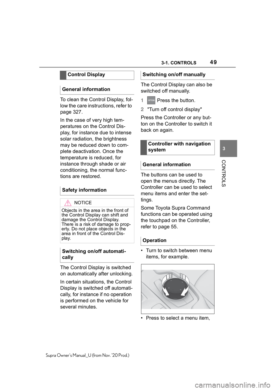 TOYOTA SUPRA 2021 (in English) Service Manual 493-1. CONTROLS
3
CONTROLS
Supra Owners Manual_U (from Nov. 20 Prod.)
To clean the Control Display, fol-
low the care instructions, refer to
page 327.
In the case of very high tem-
peratures on the TOYOTA SUPRA 2021 (in English) Service Manual 493-1. CONTROLS
3
CONTROLS
Supra Owners Manual_U (from Nov. 20 Prod.)
To clean the Control Display, fol-
low the care instructions, refer to
page 327.
In the case of very high tem-
peratures on the