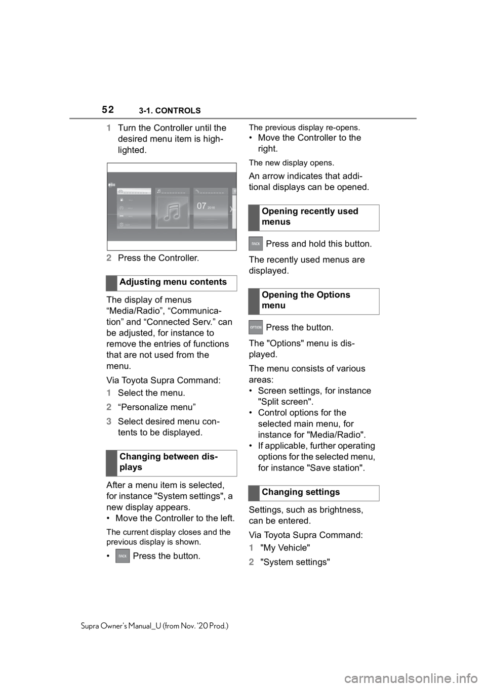 TOYOTA SUPRA 2021   (in English) Workshop Manual 523-1. CONTROLS
Supra Owners Manual_U (from Nov. 20 Prod.)
1Turn the Controller until the 
desired menu item is high-
lighted.
2Press the Controller.
The display of menus 
“Media/Radio”, “Comm TOYOTA SUPRA 2021   (in English) Workshop Manual 523-1. CONTROLS
Supra Owners Manual_U (from Nov. 20 Prod.)
1Turn the Controller until the 
desired menu item is high-
lighted.
2Press the Controller.
The display of menus 
“Media/Radio”, “Comm