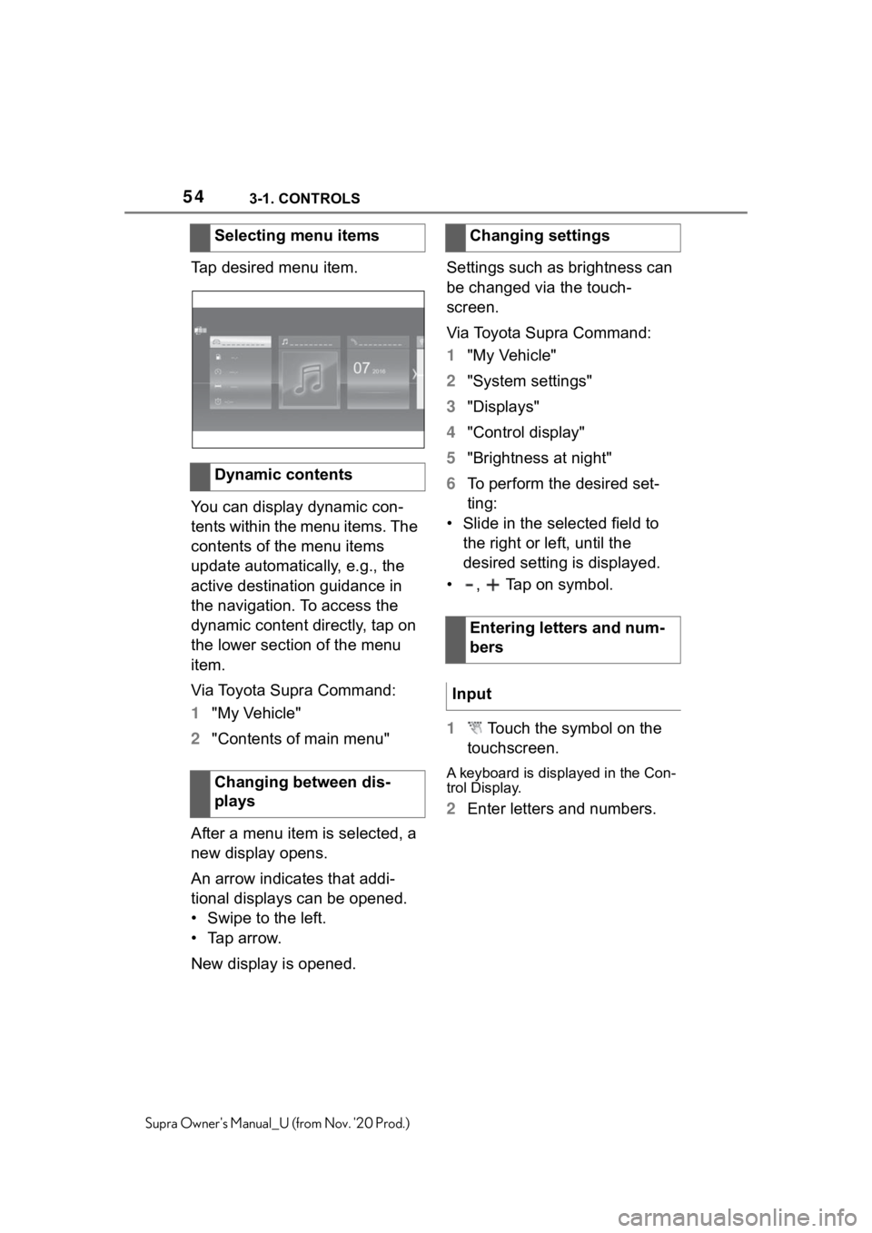 TOYOTA SUPRA 2021   (in English) Workshop Manual 543-1. CONTROLS
Supra Owners Manual_U (from Nov. 20 Prod.)
Tap desired menu item.
You can display dynamic con-
tents within the menu items. The 
contents of the menu items 
update automatically, e.g TOYOTA SUPRA 2021   (in English) Workshop Manual 543-1. CONTROLS
Supra Owners Manual_U (from Nov. 20 Prod.)
Tap desired menu item.
You can display dynamic con-
tents within the menu items. The 
contents of the menu items 
update automatically, e.g