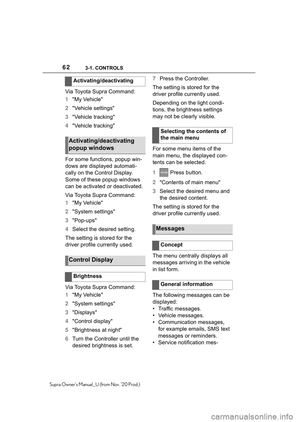 TOYOTA SUPRA 2021   (in English) Repair Manual 623-1. CONTROLS
Supra Owners Manual_U (from Nov. 20 Prod.)
Via Toyota Supra Command:
1"My Vehicle"
2"Vehicle settings"
3"Vehicle tracking"
4"Vehicle tracking"
For som