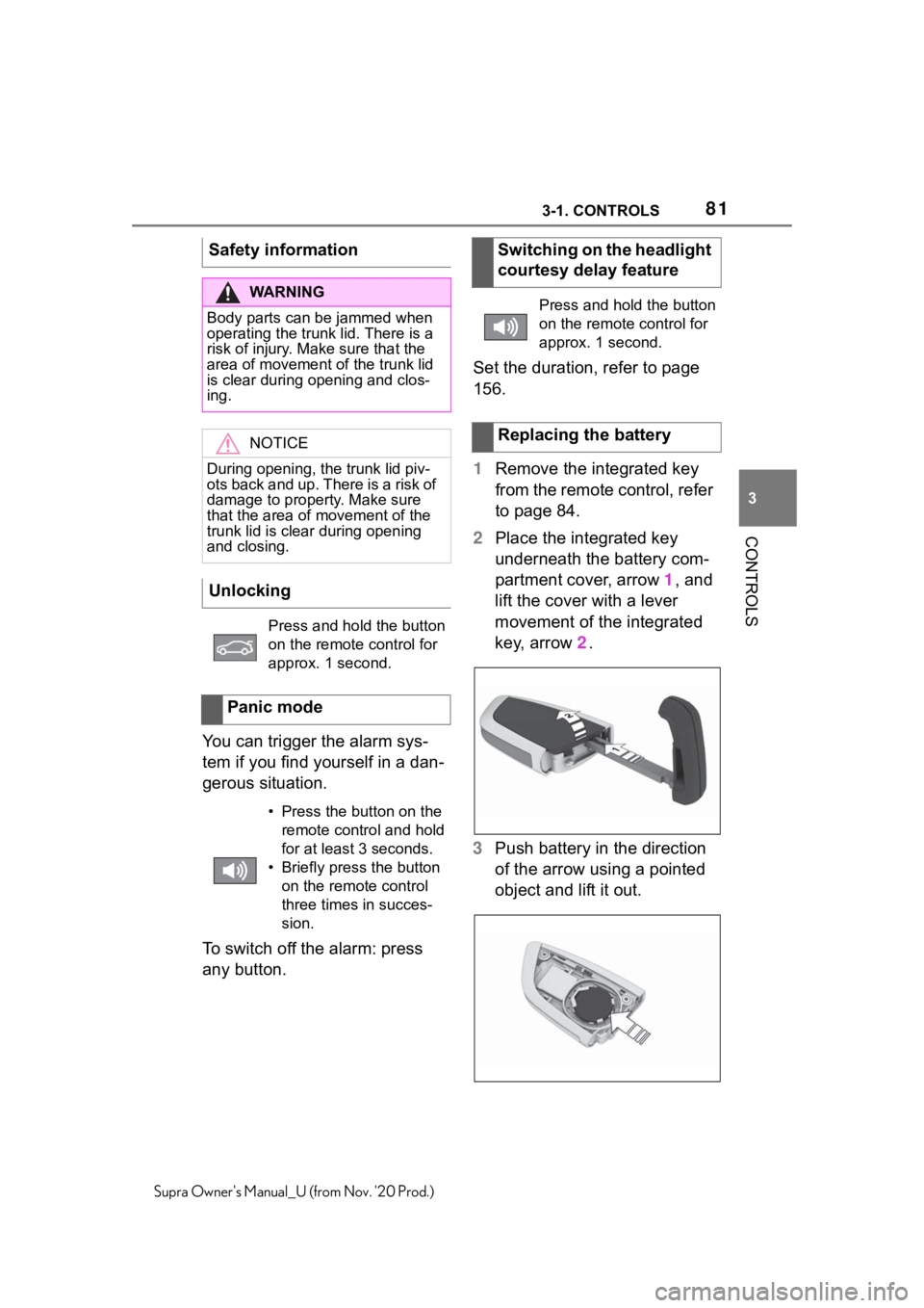 TOYOTA SUPRA 2021   (in English) Manual Online 813-1. CONTROLS
3
CONTROLS
Supra Owners Manual_U (from Nov. 20 Prod.)
You can trigger the alarm sys-
tem if you find yourself in a dan-
gerous situation.
To switch off the alarm: press 
any button.S TOYOTA SUPRA 2021   (in English) Manual Online 813-1. CONTROLS
3
CONTROLS
Supra Owners Manual_U (from Nov. 20 Prod.)
You can trigger the alarm sys-
tem if you find yourself in a dan-
gerous situation.
To switch off the alarm: press 
any button.S