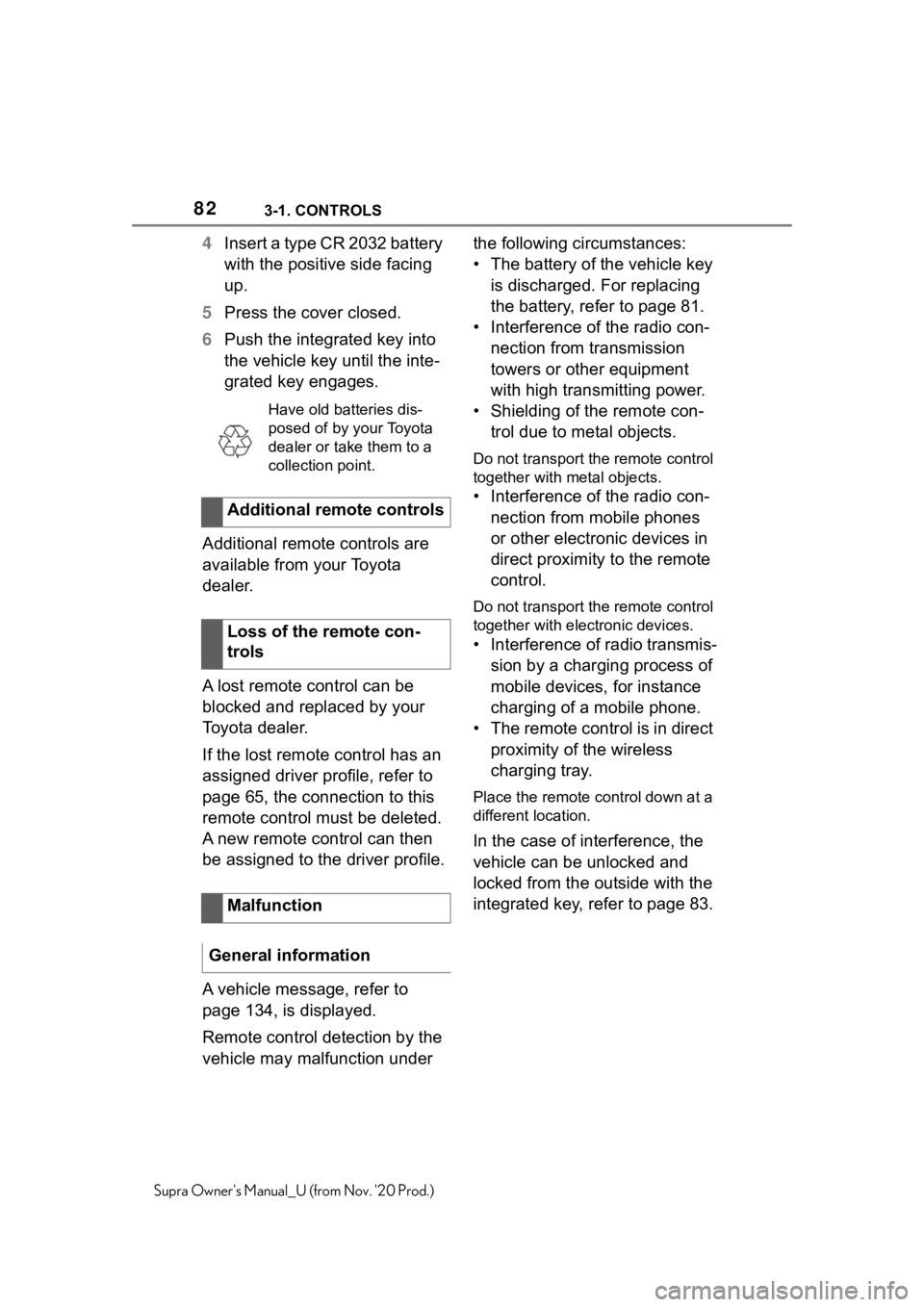 TOYOTA SUPRA 2021  Owners Manual (in English) 823-1. CONTROLS
Supra Owners Manual_U (from Nov. 20 Prod.)
4Insert a type CR 2032 battery 
with the positive side facing 
up.
5Press the cover closed.
6Push the integrated key into 
the vehicle key  TOYOTA SUPRA 2021  Owners Manual (in English) 823-1. CONTROLS
Supra Owners Manual_U (from Nov. 20 Prod.)
4Insert a type CR 2032 battery 
with the positive side facing 
up.
5Press the cover closed.
6Push the integrated key into 
the vehicle key