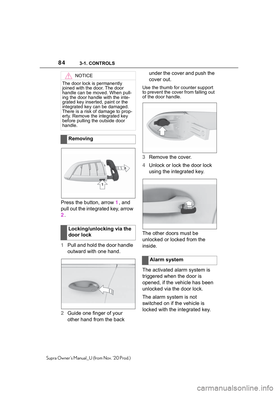TOYOTA SUPRA 2021   (in English) Manual Online 843-1. CONTROLS
Supra Owners Manual_U (from Nov. 20 Prod.)
Press the button, arrow 1, and 
pull out the integrated key, arrow 
2.
1Pull and hold the door handle 
outward with one hand.
2Guide one fi TOYOTA SUPRA 2021   (in English) Manual Online 843-1. CONTROLS
Supra Owners Manual_U (from Nov. 20 Prod.)
Press the button, arrow 1, and 
pull out the integrated key, arrow 
2.
1Pull and hold the door handle 
outward with one hand.
2Guide one fi