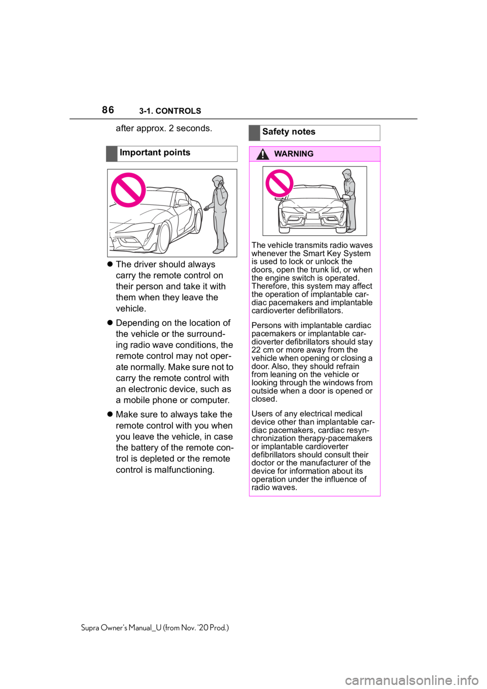 TOYOTA SUPRA 2021  Owners Manual (in English) 863-1. CONTROLS
Supra Owners Manual_U (from Nov. 20 Prod.)
after approx. 2 seconds.
The driver should always 
carry the remote control on 
their person and take it with 
them when they leave the  TOYOTA SUPRA 2021  Owners Manual (in English) 863-1. CONTROLS
Supra Owners Manual_U (from Nov. 20 Prod.)
after approx. 2 seconds.
The driver should always 
carry the remote control on 
their person and take it with 
them when they leave the