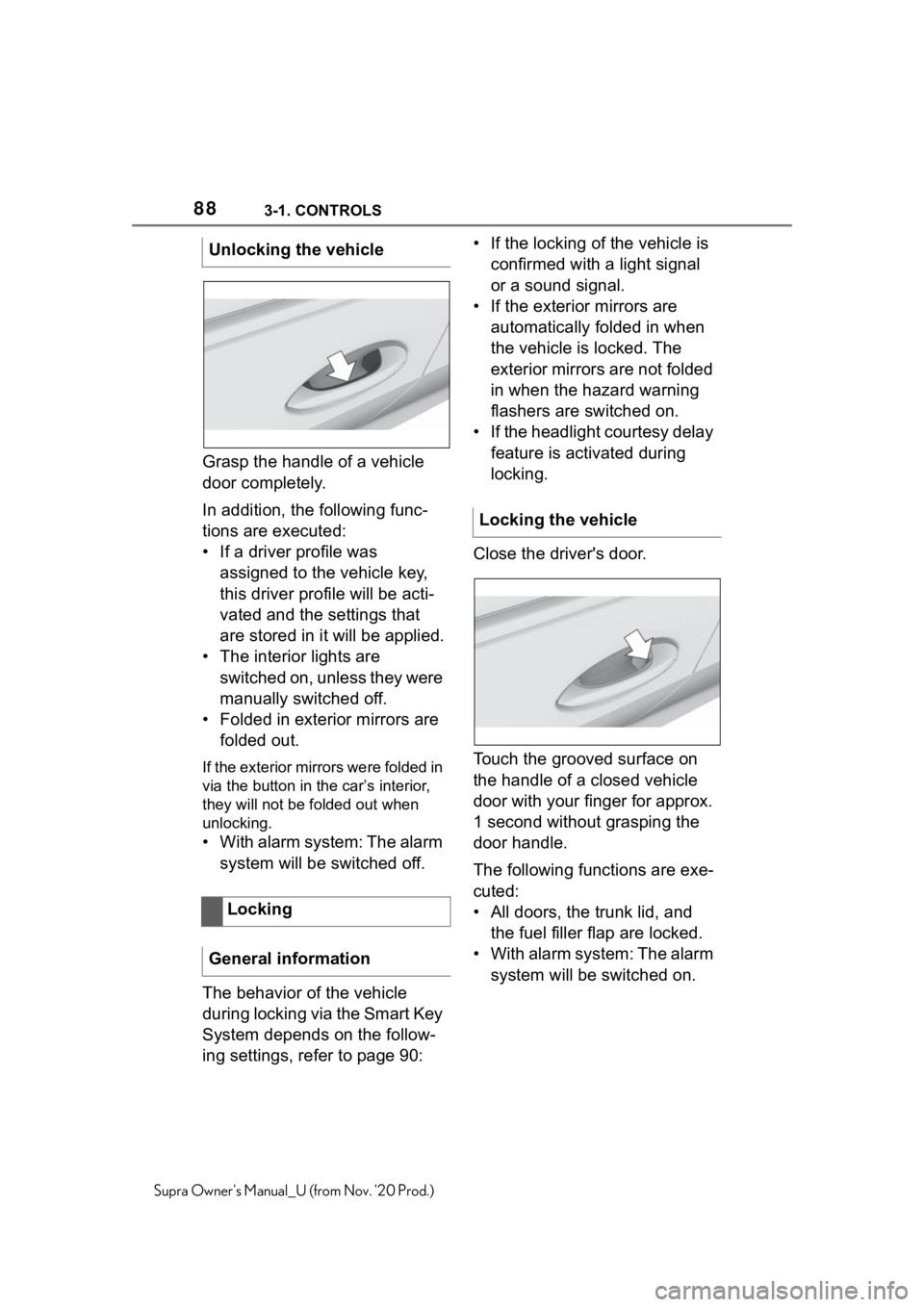 TOYOTA SUPRA 2021   (in English) Manual Online 883-1. CONTROLS
Supra Owners Manual_U (from Nov. 20 Prod.)
Grasp the handle of a vehicle 
door completely.
In addition, the following func-
tions are executed:
• If a driver profile was 
assigned  TOYOTA SUPRA 2021   (in English) Manual Online 883-1. CONTROLS
Supra Owners Manual_U (from Nov. 20 Prod.)
Grasp the handle of a vehicle 
door completely.
In addition, the following func-
tions are executed:
• If a driver profile was 
assigned