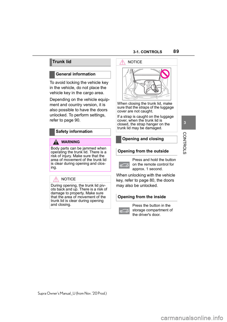 TOYOTA SUPRA 2021   (in English) Manual Online 893-1. CONTROLS
3
CONTROLS
Supra Owners Manual_U (from Nov. 20 Prod.)
To avoid locking the vehicle key 
in the vehicle, do not place the 
vehicle key in the cargo area.
Depending on the vehicle equi TOYOTA SUPRA 2021   (in English) Manual Online 893-1. CONTROLS
3
CONTROLS
Supra Owners Manual_U (from Nov. 20 Prod.)
To avoid locking the vehicle key 
in the vehicle, do not place the 
vehicle key in the cargo area.
Depending on the vehicle equi