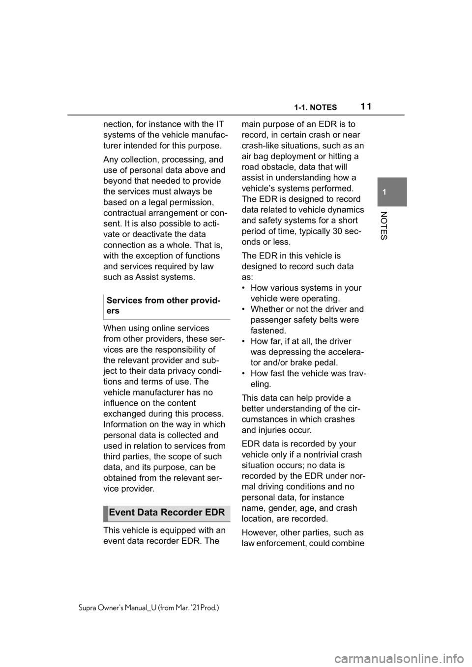 TOYOTA SUPRA 2021  Owners Manual (in English) 111-1. NOTES
1
NOTES
Supra Owners Manual_U (from Mar. 21 Prod.)
nection, for instance with the IT 
systems of the vehicle manufac-
turer intended for this purpose.
Any collection, processing, and 
u