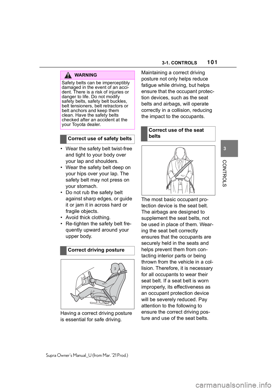 TOYOTA SUPRA 2021  Owners Manual (in English) 1013-1. CONTROLS
3
CONTROLS
Supra Owners Manual_U (from Mar. 21 Prod.)
• Wear the safety belt twist-free 
and tight to your body over 
your lap and shoulders.
• Wear the safety belt deep on 
you