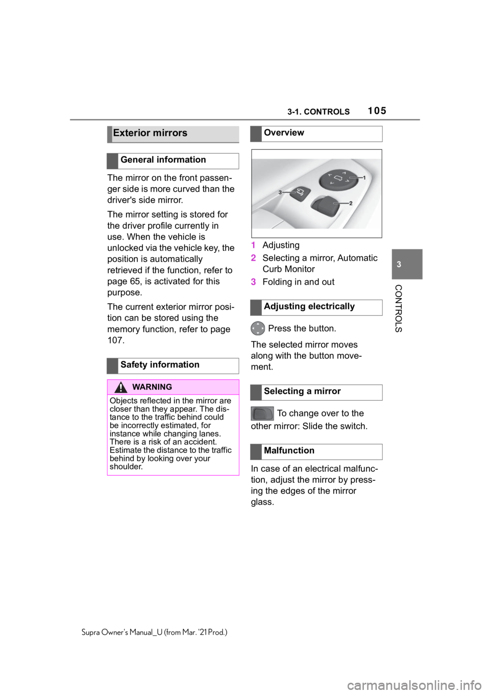 TOYOTA SUPRA 2021  Owners Manual (in English) 1053-1. CONTROLS
3
CONTROLS
Supra Owners Manual_U (from Mar. 21 Prod.)
The mirror on the front passen-
ger side is more curved than the 
driver's side mirror.
The mirror setting is stored for 
t