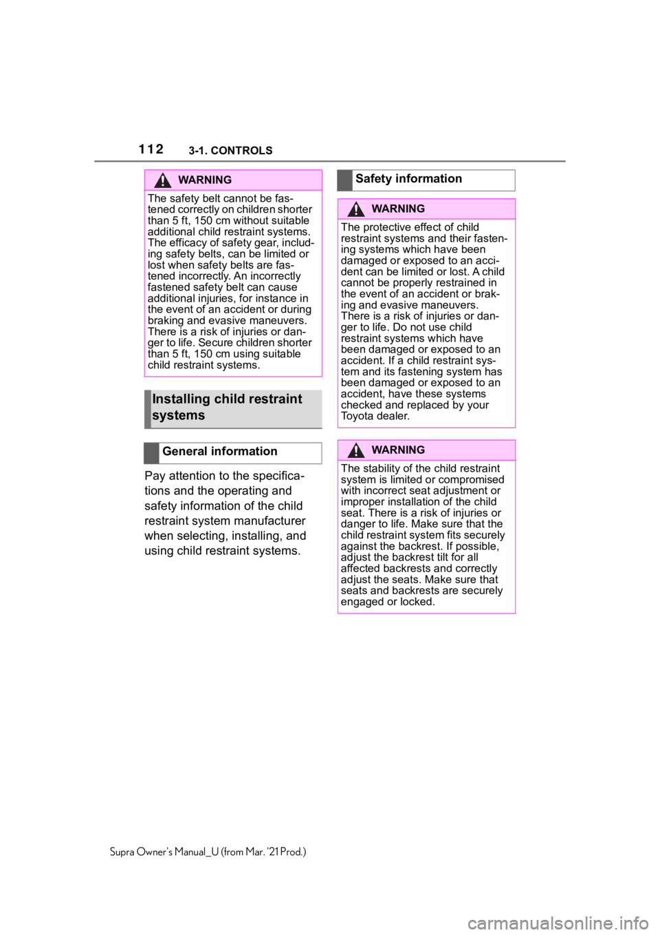 TOYOTA SUPRA 2021  Owners Manual (in English) 1123-1. CONTROLS
Supra Owners Manual_U (from Mar. 21 Prod.)
Pay attention to the specifica-
tions and the operating and 
safety information of the child 
restraint system manufacturer 
when selectin