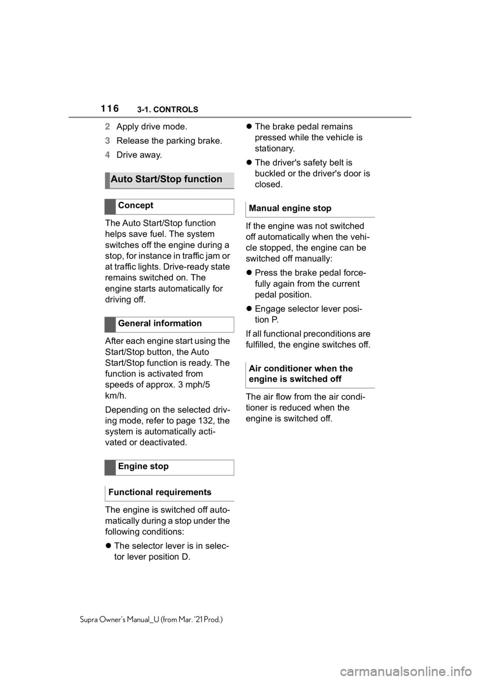 TOYOTA SUPRA 2021  Owners Manual (in English) 1163-1. CONTROLS
Supra Owners Manual_U (from Mar. 21 Prod.)
2Apply drive mode.
3Release the parking brake.
4Drive away.
The Auto Start/Stop function 
helps save fuel. The system 
switches off the en