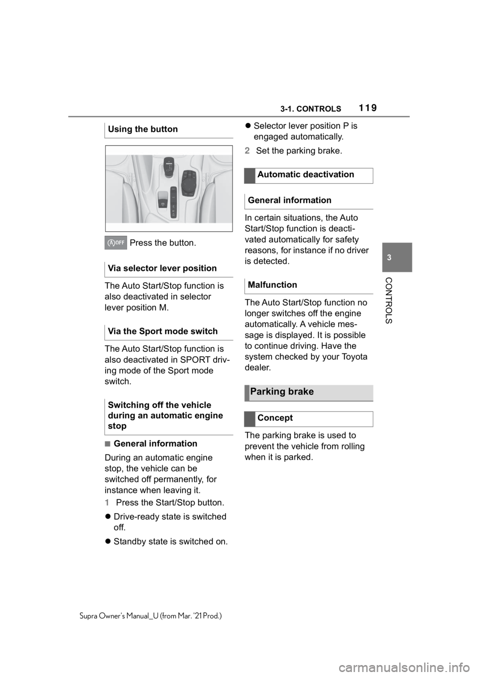 TOYOTA SUPRA 2021  Owners Manual (in English) 1193-1. CONTROLS
3
CONTROLS
Supra Owners Manual_U (from Mar. 21 Prod.)
 Press the button.
The Auto Start/Stop function is 
also deactivated in selector 
lever position M.
The Auto Start/Stop functio
