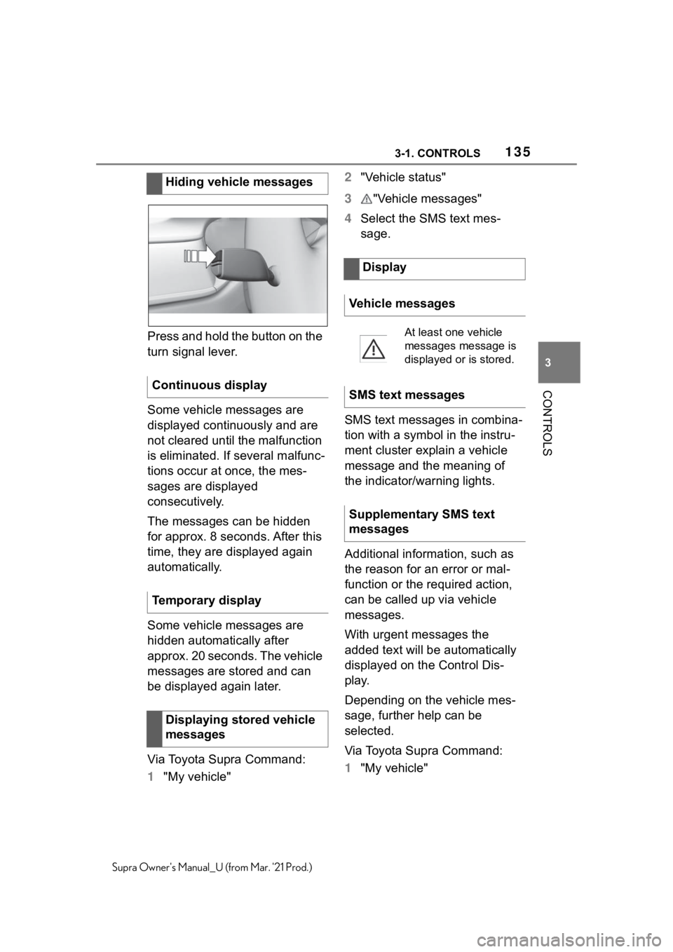 TOYOTA SUPRA 2021 Owners Manual (in English) 1353-1. CONTROLS
3
CONTROLS
Supra Owners Manual_U (from Mar. 21 Prod.)
Press and hold the button on the
turn signal lever.
Some vehicle messages are
displayed continuously and are
not cleared unt TOYOTA SUPRA 2021 Owners Manual (in English) 1353-1. CONTROLS
3
CONTROLS
Supra Owners Manual_U (from Mar. 21 Prod.)
Press and hold the button on the
turn signal lever.
Some vehicle messages are
displayed continuously and are
not cleared unt