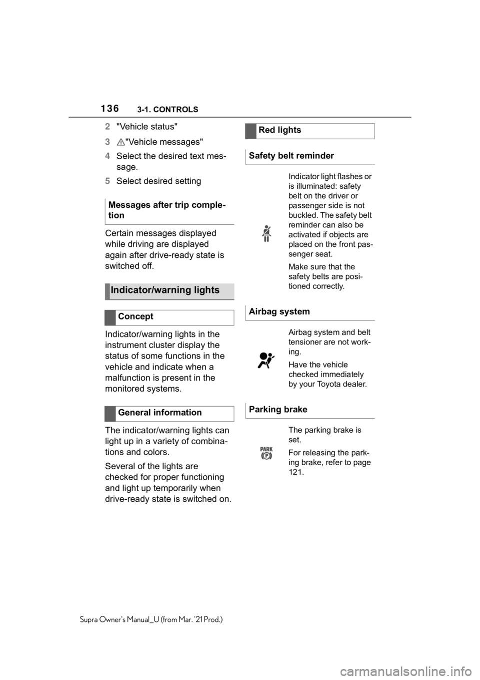 TOYOTA SUPRA 2021 Owners Manual (in English) 1363-1. CONTROLS
Supra Owners Manual_U (from Mar. 21 Prod.)
2"Vehicle status"
3"Vehicle messages"
4Select the desired text mes-
sage.
5Select desired setting
Certain messages display TOYOTA SUPRA 2021 Owners Manual (in English) 1363-1. CONTROLS
Supra Owners Manual_U (from Mar. 21 Prod.)
2"Vehicle status"
3"Vehicle messages"
4Select the desired text mes-
sage.
5Select desired setting
Certain messages display