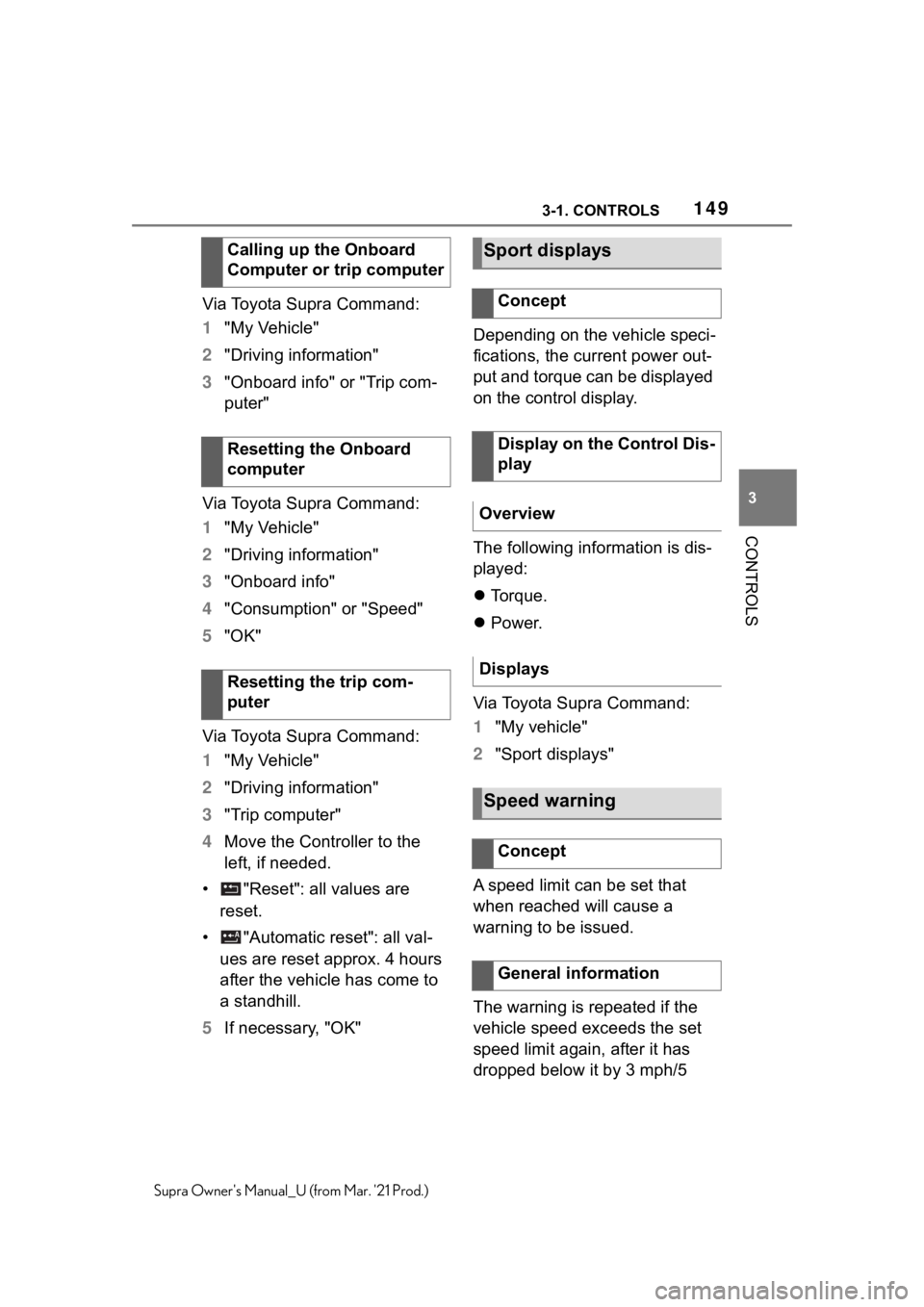 TOYOTA SUPRA 2021  Owners Manual (in English) 1493-1. CONTROLS
3
CONTROLS
Supra Owners Manual_U (from Mar. 21 Prod.)
Via Toyota Supra Command:
1"My Vehicle"
2"Driving information"
3"Onboard info" or "Trip com-
puter&