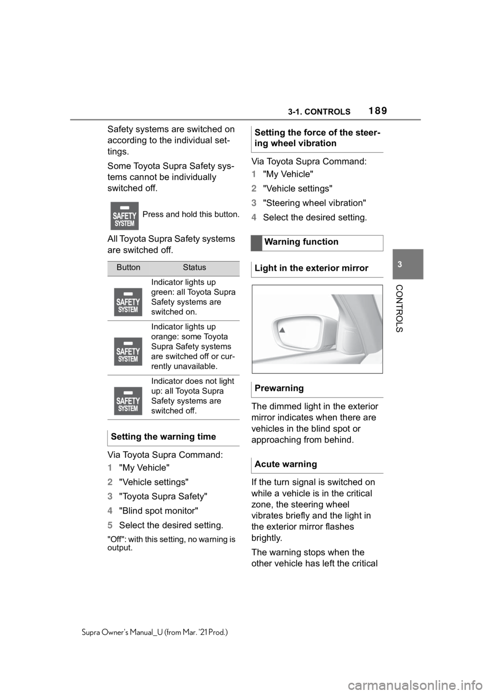 TOYOTA SUPRA 2021  Owners Manual (in English) 1893-1. CONTROLS
3
CONTROLS
Supra Owners Manual_U (from Mar. 21 Prod.)
Safety systems are switched on 
according to the individual set-
tings.
Some Toyota Supra Safety sys-
tems cannot be individual