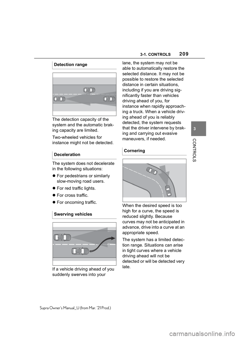 TOYOTA SUPRA 2021 Owners Manual (in English) 2093-1. CONTROLS
3
CONTROLS
Supra Owners Manual_U (from Mar. 21 Prod.)
The detection capacity of the
system and the automatic brak-
ing capacity are limited.
Two-wheeled vehicles for
instance migh TOYOTA SUPRA 2021 Owners Manual (in English) 2093-1. CONTROLS
3
CONTROLS
Supra Owners Manual_U (from Mar. 21 Prod.)
The detection capacity of the
system and the automatic brak-
ing capacity are limited.
Two-wheeled vehicles for
instance migh