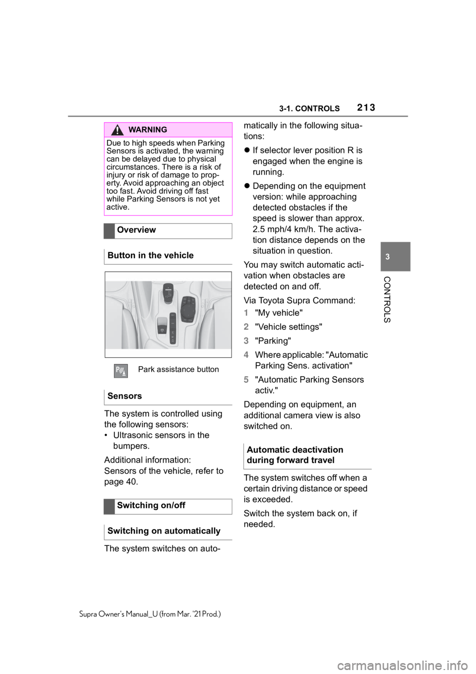 TOYOTA SUPRA 2021 Owners Manual (in English) 2133-1. CONTROLS
3
CONTROLS
Supra Owners Manual_U (from Mar. 21 Prod.)
The system is controlled using
the following sensors:
• Ultrasonic sensors in the
bumpers.
Additional information:
Sensors TOYOTA SUPRA 2021 Owners Manual (in English) 2133-1. CONTROLS
3
CONTROLS
Supra Owners Manual_U (from Mar. 21 Prod.)
The system is controlled using
the following sensors:
• Ultrasonic sensors in the
bumpers.
Additional information:
Sensors
