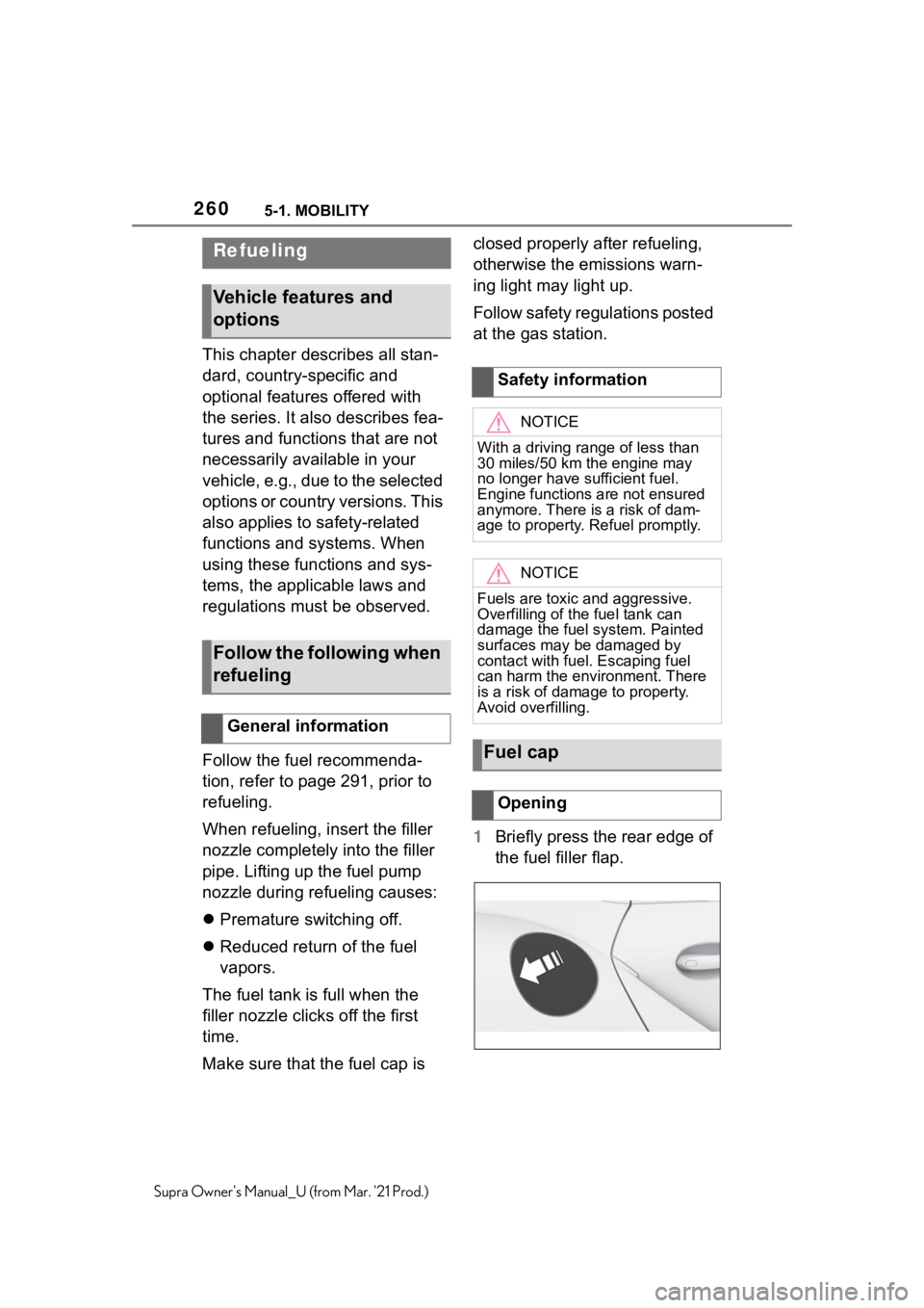 TOYOTA SUPRA 2021  Owners Manual (in English) 2605-1. MOBILITY
Supra Owners Manual_U (from Mar. 21 Prod.)
5-1.MOBILITY
This chapter describes all stan-
dard, country-specific and 
optional features offered with 
the series. It also describes fe