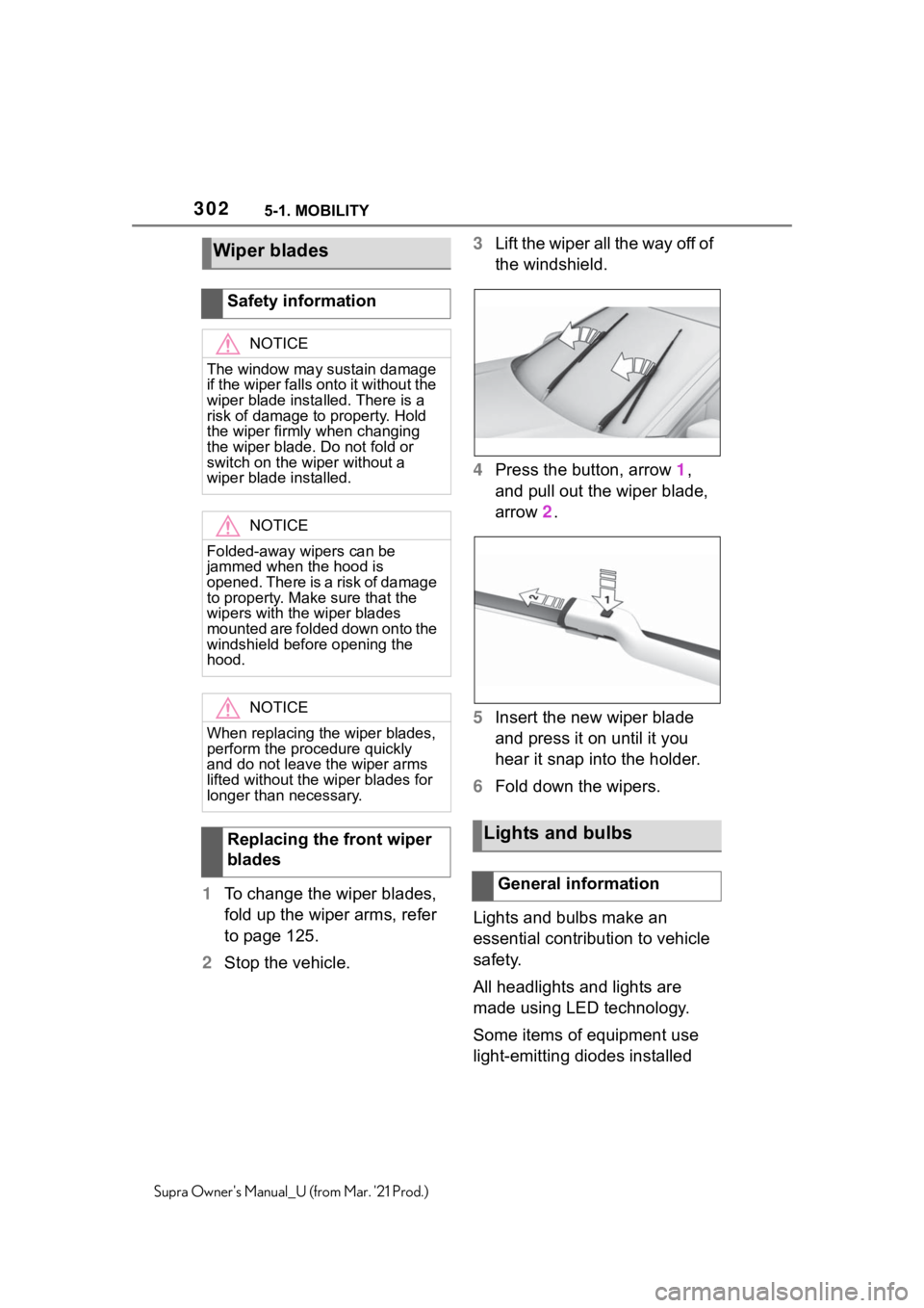 TOYOTA SUPRA 2021 Owners Manual (in English) 3025-1. MOBILITY
Supra Owners Manual_U (from Mar. 21 Prod.)
1To change the wiper blades,
fold up the wiper arms, refer
to page 125.
2Stop the vehicle.3Lift the wiper all the way off of
the windsh TOYOTA SUPRA 2021 Owners Manual (in English) 3025-1. MOBILITY
Supra Owners Manual_U (from Mar. 21 Prod.)
1To change the wiper blades,
fold up the wiper arms, refer
to page 125.
2Stop the vehicle.3Lift the wiper all the way off of
the windsh