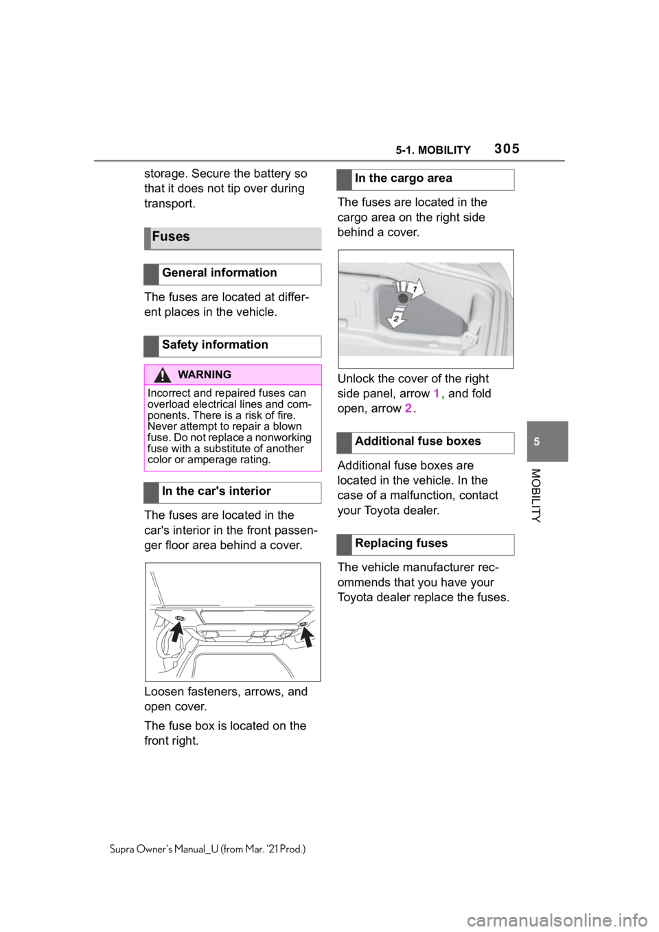 TOYOTA SUPRA 2021 Owners Manual (in English) 3055-1. MOBILITY
5
MOBILITY
Supra Owners Manual_U (from Mar. 21 Prod.)
storage. Secure the battery so
that it does not tip over during
transport.
The fuses are located at differ-
ent places in the TOYOTA SUPRA 2021 Owners Manual (in English) 3055-1. MOBILITY
5
MOBILITY
Supra Owners Manual_U (from Mar. 21 Prod.)
storage. Secure the battery so
that it does not tip over during
transport.
The fuses are located at differ-
ent places in the