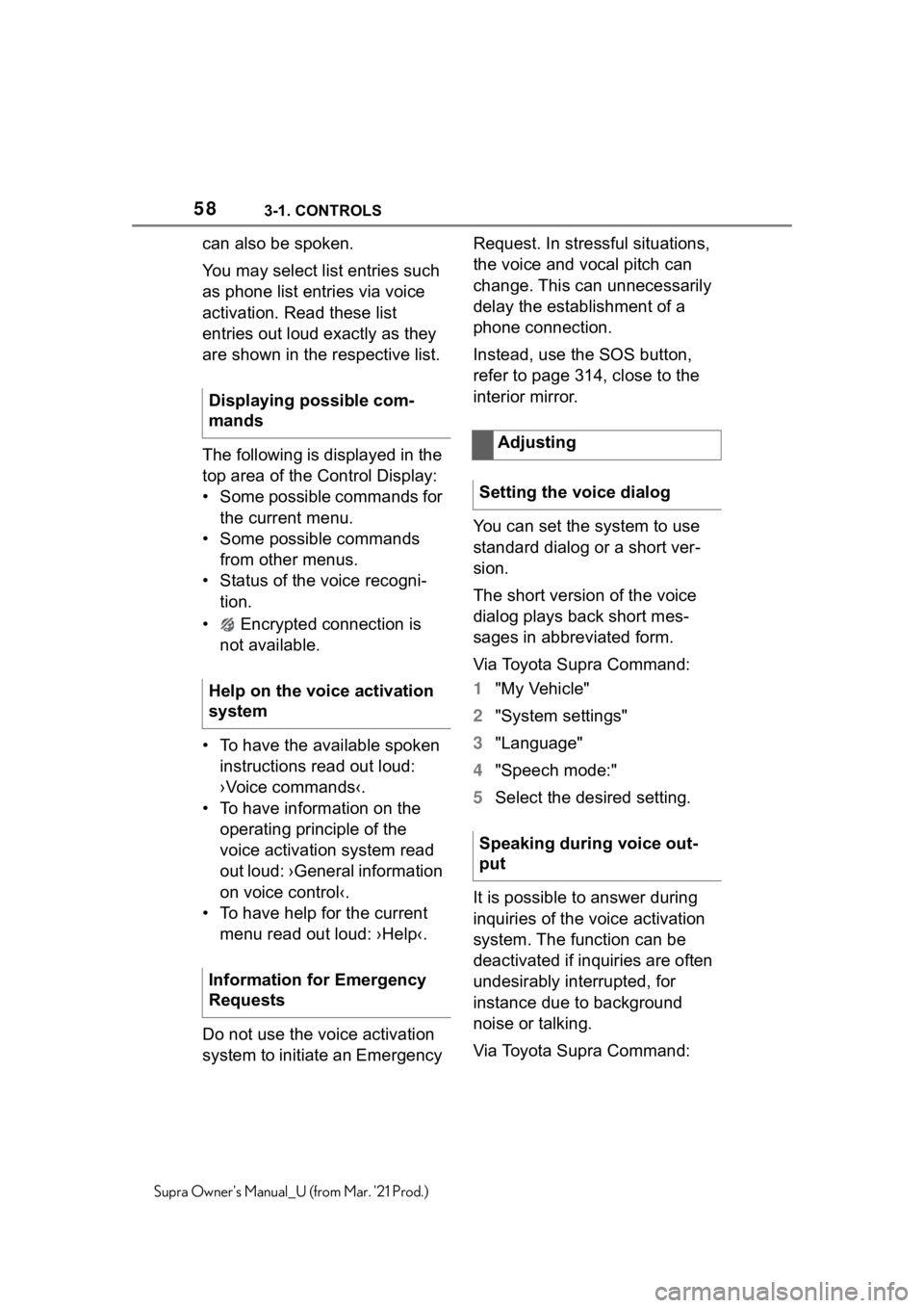 TOYOTA SUPRA 2021   (in English) Workshop Manual 583-1. CONTROLS
Supra Owners Manual_U (from Mar. 21 Prod.)
can also be spoken.
You may select list entries such 
as phone list entries via voice 
activation. Read these list 
entries out loud exactl