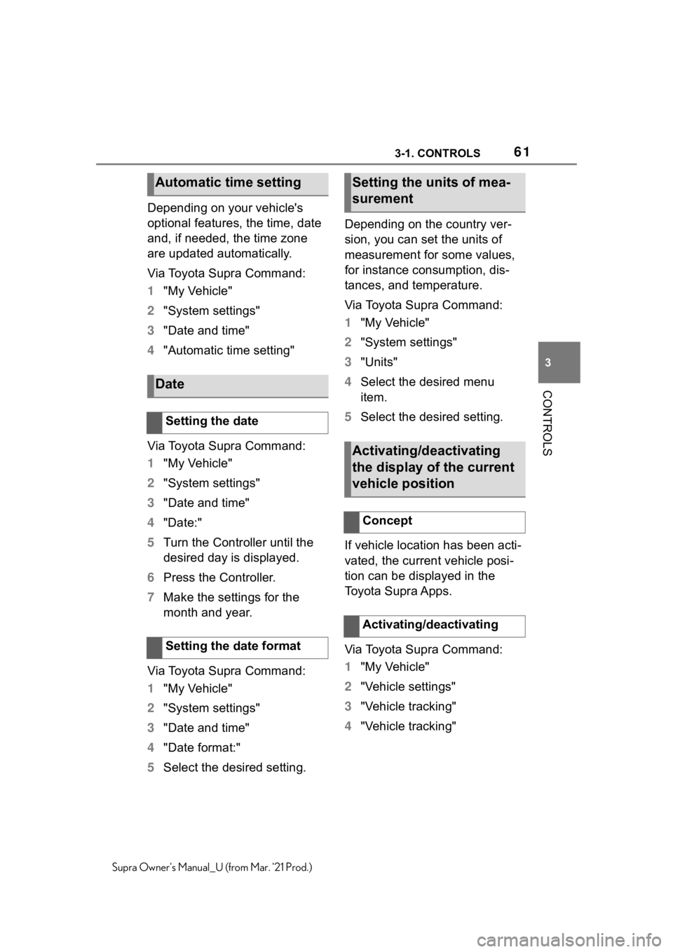 TOYOTA SUPRA 2021   (in English) Repair Manual 613-1. CONTROLS
3
CONTROLS
Supra Owners Manual_U (from Mar. 21 Prod.)
Depending on your vehicle's 
optional features, the time, date 
and, if needed, the time zone 
are updated automatically.
Vi