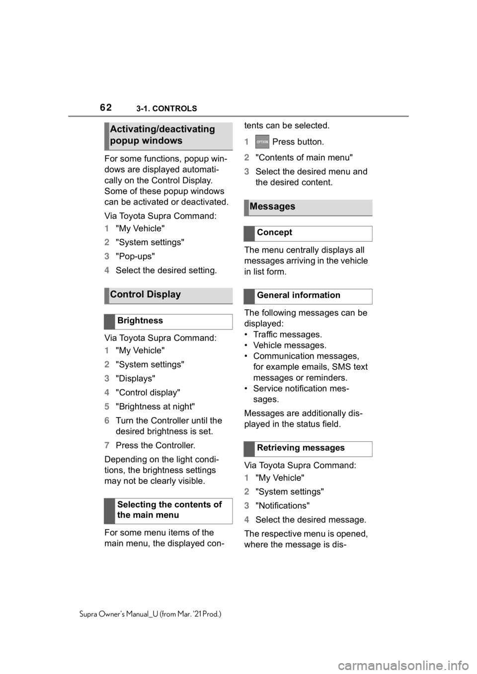 TOYOTA SUPRA 2021  Owners Manual (in English) 623-1. CONTROLS
Supra Owners Manual_U (from Mar. 21 Prod.)
For some functions, popup win-
dows are displayed automati-
cally on the Control Display. 
Some of these popup windows 
can be activated or