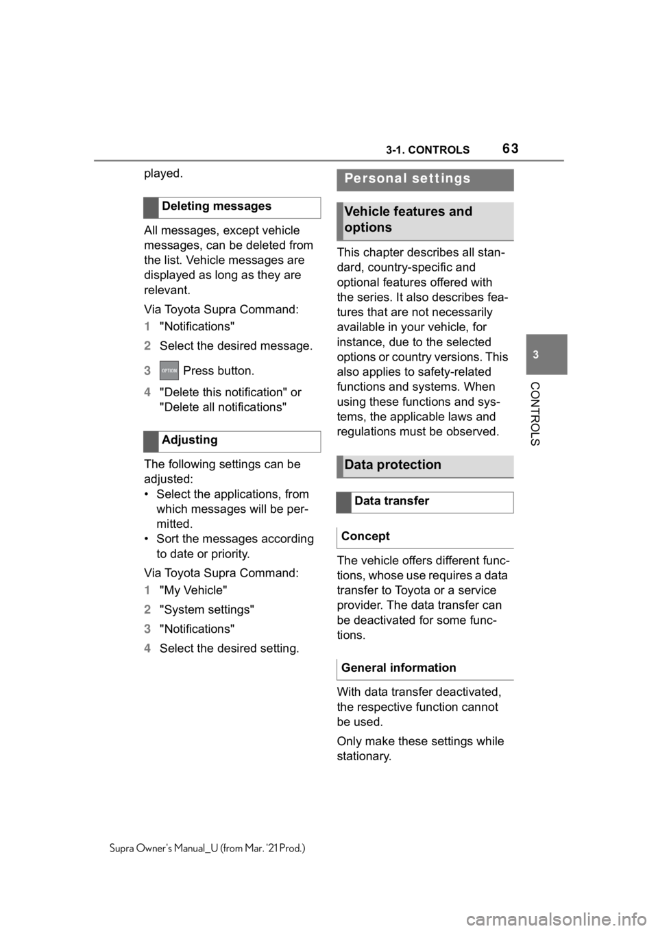 TOYOTA SUPRA 2021  Owners Manual (in English) 633-1. CONTROLS
3
CONTROLS
Supra Owners Manual_U (from Mar. 21 Prod.)
played.
All messages, except vehicle 
messages, can be deleted from 
the list. Vehicle messages are 
displayed as long as they a