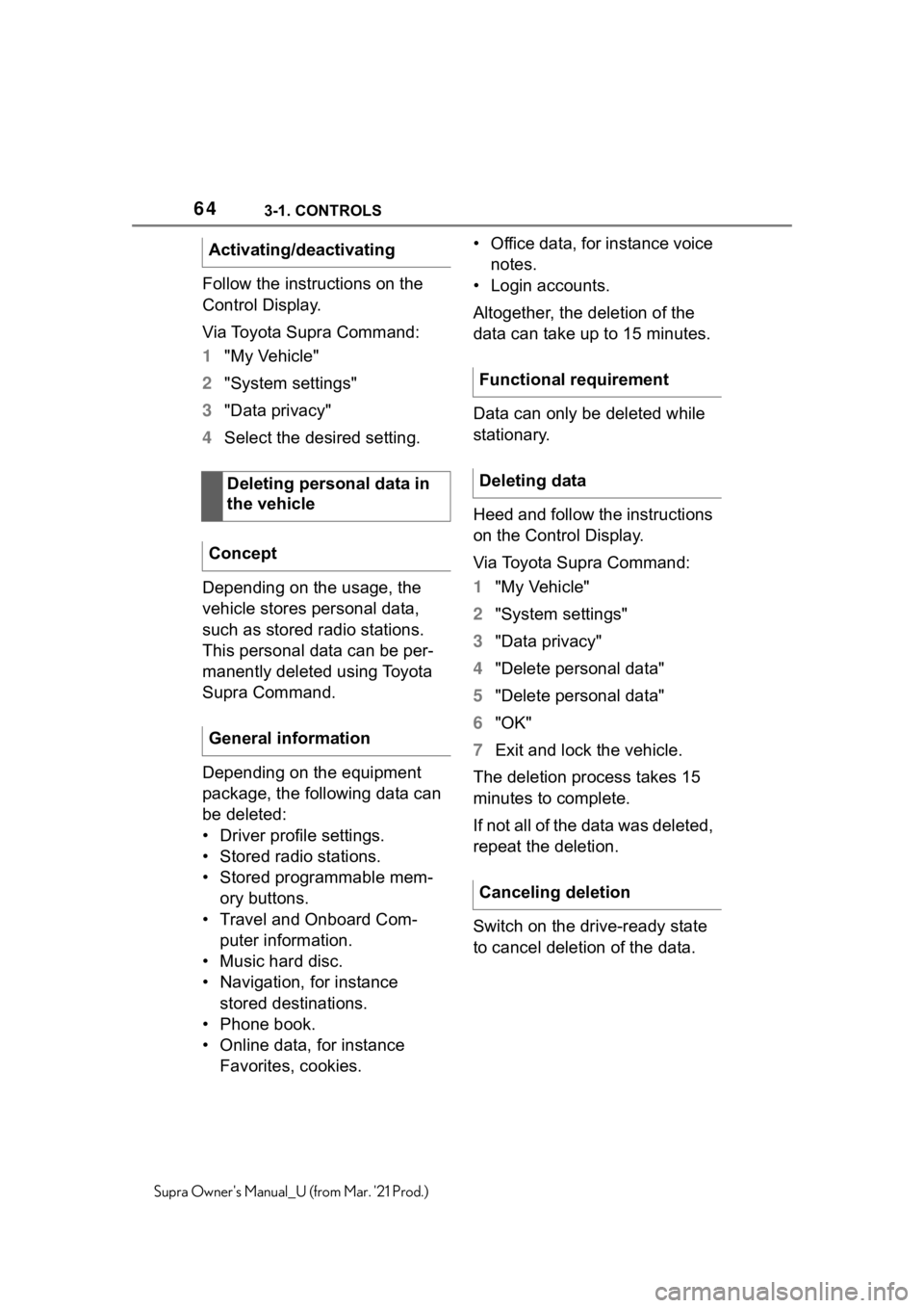 TOYOTA SUPRA 2021   (in English) Repair Manual 643-1. CONTROLS
Supra Owners Manual_U (from Mar. 21 Prod.)
Follow the instructions on the 
Control Display.
Via Toyota Supra Command:
1"My Vehicle"
2"System settings"
3"Data priv