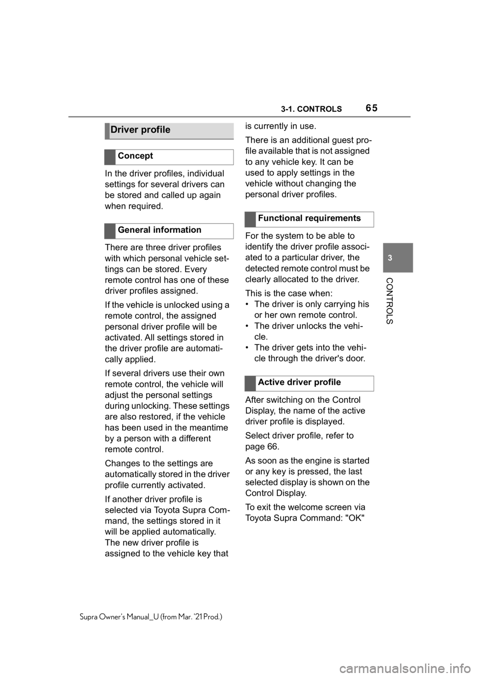 TOYOTA SUPRA 2021   (in English) Repair Manual 653-1. CONTROLS
3
CONTROLS
Supra Owners Manual_U (from Mar. 21 Prod.)
In the driver profiles, individual 
settings for several drivers can 
be stored and called up again 
when required.
There are th