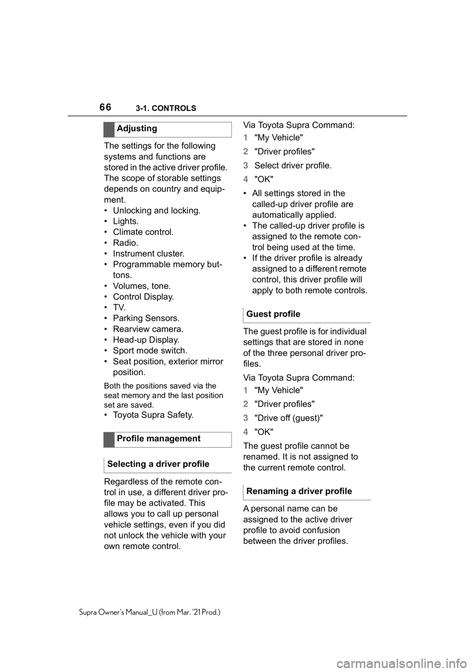 TOYOTA SUPRA 2021   (in English) Repair Manual 663-1. CONTROLS
Supra Owners Manual_U (from Mar. 21 Prod.)
The settings for the following 
systems and functions are 
stored in the active driver profile. 
The scope of storable settings 
depends on
