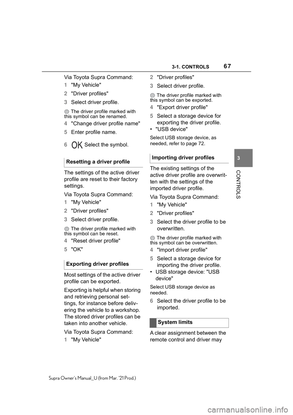 TOYOTA SUPRA 2021   (in English) Repair Manual 673-1. CONTROLS
3
CONTROLS
Supra Owners Manual_U (from Mar. 21 Prod.)
Via Toyota Supra Command:
1"My Vehicle"
2"Driver profiles"
3Select driver profile.
 The driver profile marked wi