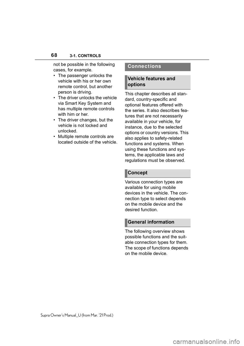TOYOTA SUPRA 2021   (in English) Repair Manual 683-1. CONTROLS
Supra Owners Manual_U (from Mar. 21 Prod.)
not be possible in the following 
cases, for example.
• The passenger unlocks the 
vehicle with his or her own 
remote control, but anoth