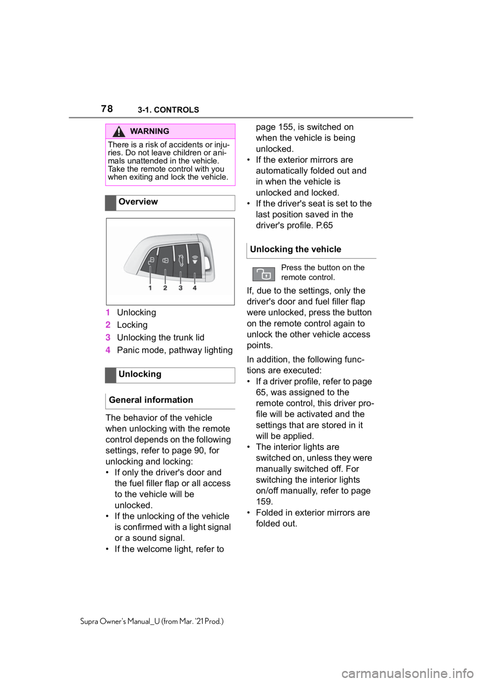 TOYOTA SUPRA 2021   (in English) Manual PDF 783-1. CONTROLS
Supra Owners Manual_U (from Mar. 21 Prod.)
1Unlocking
2Locking
3Unlocking the trunk lid
4Panic mode, pathway lighting
The behavior of the vehicle 
when unlocking with the remote 
con
